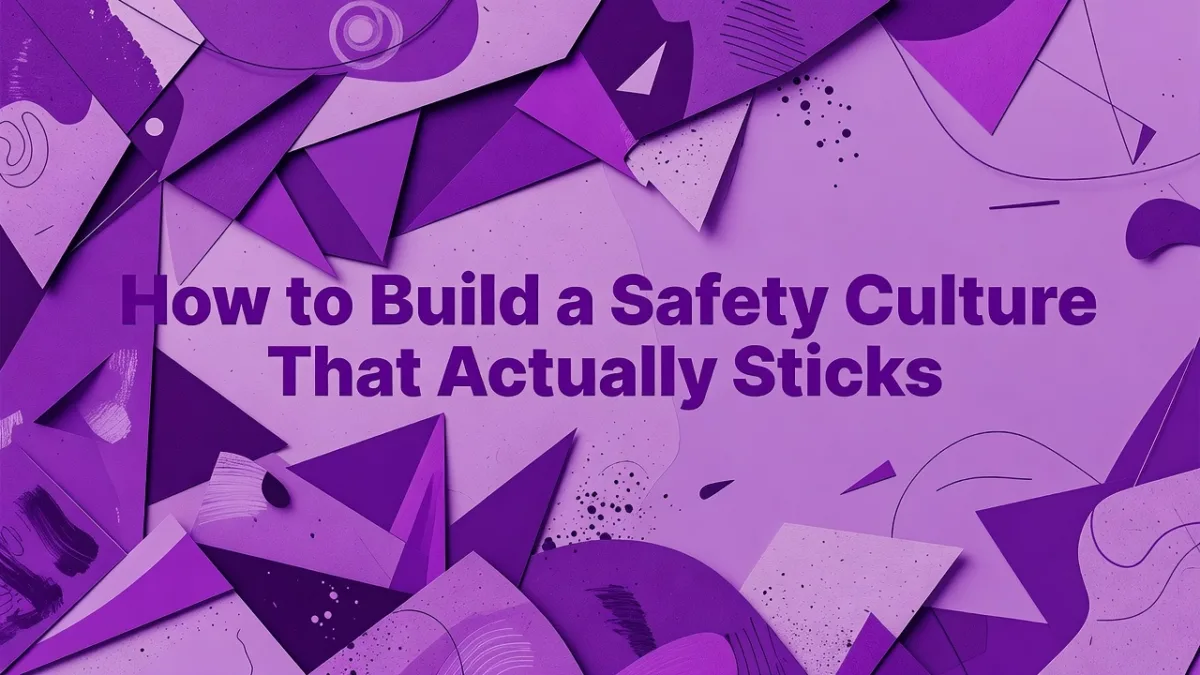 Professional header image for step-by-step guide: How to Build a Safety Culture That Actually Sticks