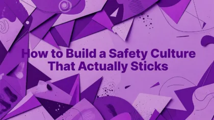Professional header image for step-by-step guide: How to Build a Safety Culture That Actually Sticks